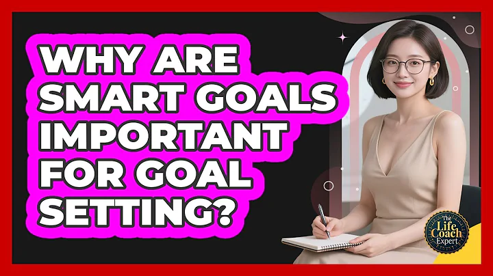 Why Are SMART Goals Important For Goal Setting? - The Life Coach Expert