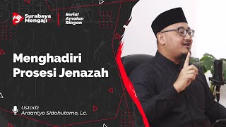 03 MENGHADIRI PROSESI JENAZAH - Ustadz Ardantyo Sidohutomo, Lc. | Amalan Ringan Berpahala Besar