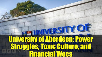 University of Aberdeen: Power Struggles, Toxic Culture, and Financial Woes