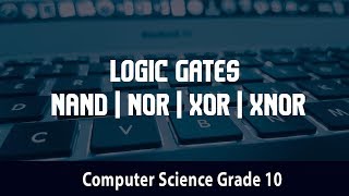 Computer Science- Basic Logic Gates | NAND | NOR | XOR | XNOR |Combining Basic Logic Gates |  1.2