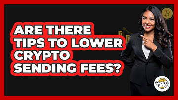 Are There Tips To Lower Crypto Sending Fees? - CryptoBasics360.com