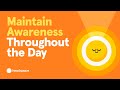 Maintaining Awareness Throughout the Day