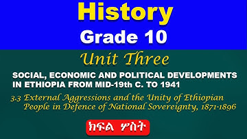 Grade 10 history unit 3 part 3 || external aggressions and the unity of Ethiopians people...