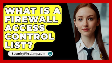 What Is A Firewall Access Control List? - SecurityFirstCorp.com