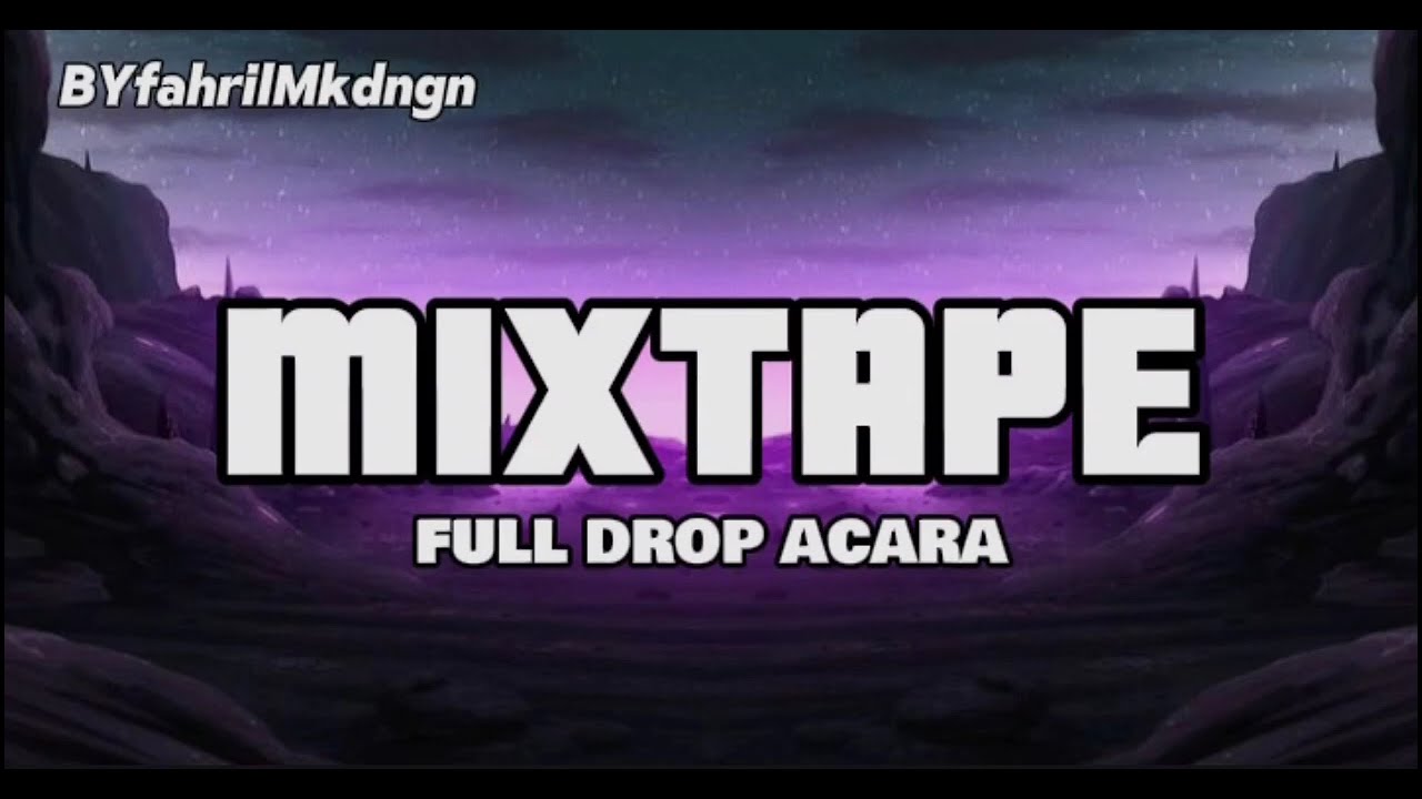 MIXTAPE - FULL DROP ACARA - BYfahrilMokodongan New!!
