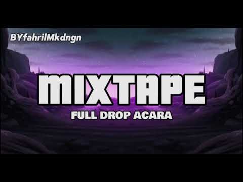 MIXTAPE - FULL DROP ACARA - BYfahrilMokodongan New!!