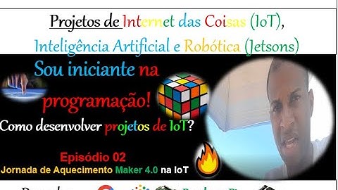 Episódio 02 - Do ZERO à Projetos de IoT, mesmo sendo iniciante - Jornada Maker Novembro 21