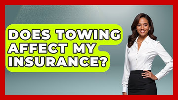Does Towing Affect My Insurance? - Auto Coverage Explained