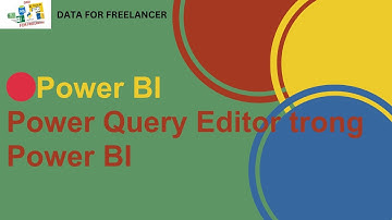 🔴 Power BI: Power Query Editor trong Power BI