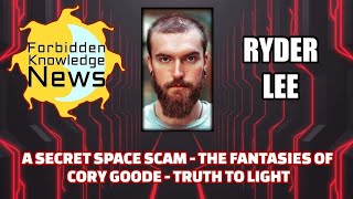 A Secret Space Scam - The Fantasies of Corey Goode - Truth to Light | Ryder Lee