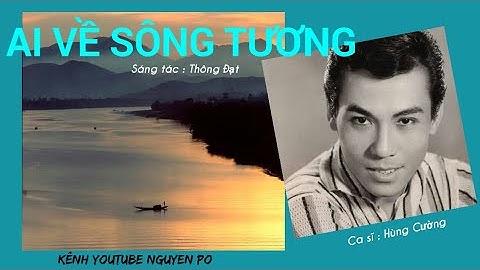 41/ Tuyệt Phẩm Tiền Chiến : AI VỀ SÔNG TƯƠNG . St : Thông Đạt . Ca sĩ: Hùng Cường ca .