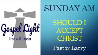 Should I Accept Christ - Pastor Larry