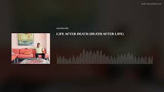 LIFE AFTER DEATH (DEATH AFTER LIFE)