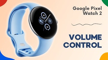 How to Adjust the Sound Volume on Google Pixel Watch 2 | Simple Steps You Should Know