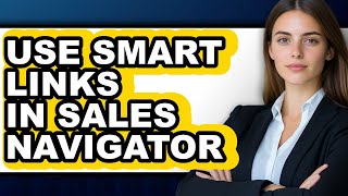 How to Use Smart Links in Sales Navigator (only Way)