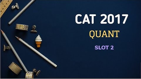 CAT 2017 | QUANT | SLOT 2
