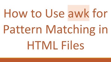 How to Use awk for Pattern Matching in HTML Files
