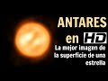 Antares en HD: La mejor imagen de la superficie de una estrella