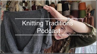 Knitting Traditions Podcast Ep.123- Sweaters for me, knitting from cones, summer plans and more