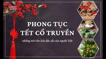 10 phong tục truyền thống trong dịp Tết Nguyên Đán của Việt Nam - Video AI