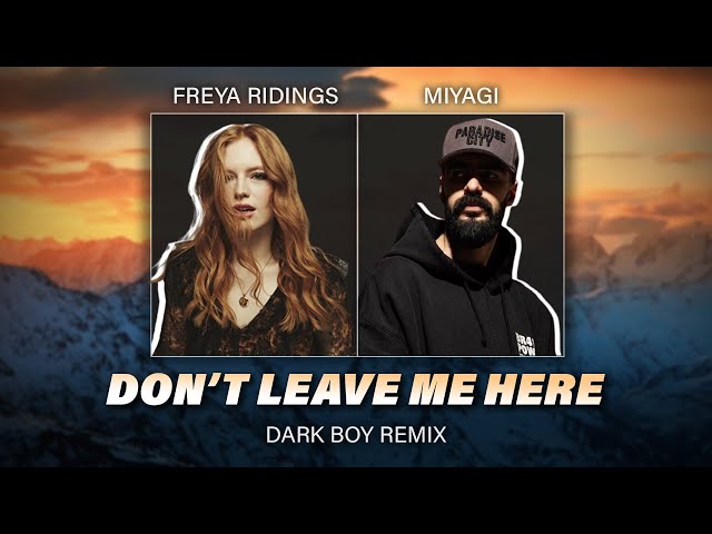 Miyagi & Freya Ridings - Don't Leave Me Here (Dark Boy Remix)
