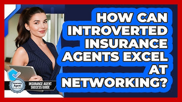 How Can Introverted Insurance Agents Excel At Networking? - Insurance Agent Success Guide