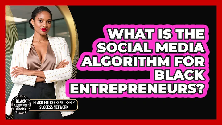 What Is The Social Media Algorithm For Black Entrepreneurs? - Black Entrepreneurship Success Network