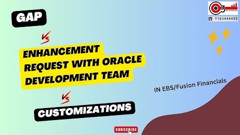 GAP Vs Enhancement Request with Oracle Development Team Vs Customizations in EBS/Fusion Financials
