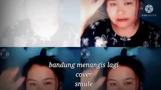 Bandung menangis lagi Cover smule