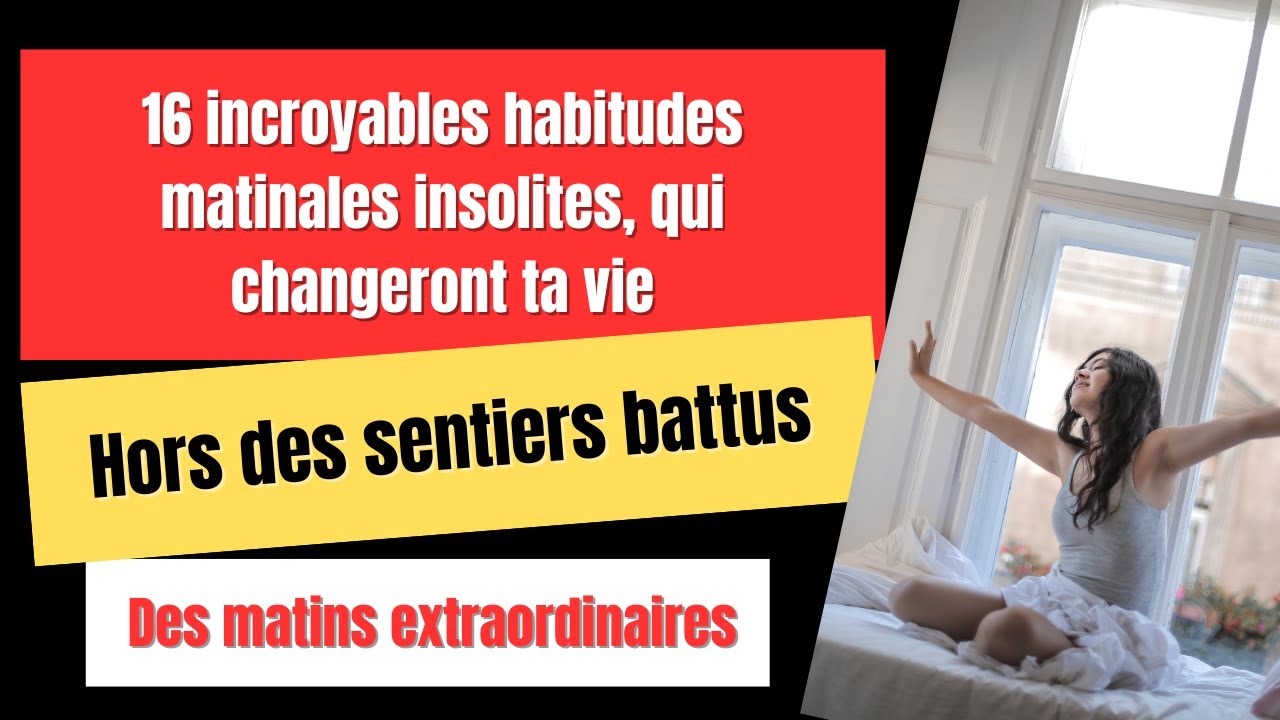 16 incroyables habitudes matinales insolites, qui changeront ta vie ...