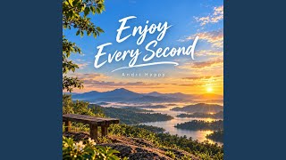 Download lagu Enjoy Every Second