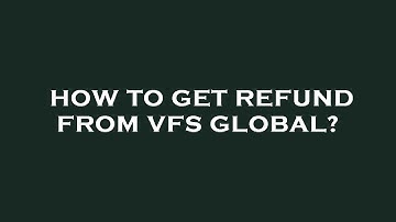How to get refund from vfs global?