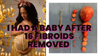 I HAD A BABY AFTER 16 FIBROIDS REMOVED VIA OPEN MYOMECTOMY