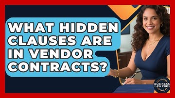 What Hidden Clauses Are In Vendor Contracts? - Business Law Pros