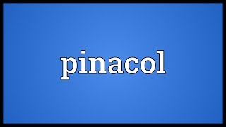 Pinacol Meaning