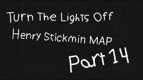 Turn The Lights Off (Henry Stickmin MAP Part 14)