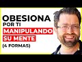 4 FORMAS de MANIPULAR para que SE OBSESIONE por TI | te amará 😏