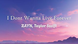 ZAYN, Taylor Swift - I Dont Wanna Live Forever (Lyrics)