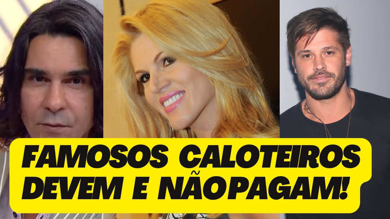 7 Famosos Que São Caloteiros - YouTube
