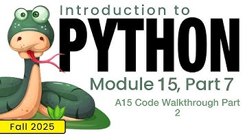 Python (Fall 2025) Module 15-7: A15 Code Walkthrough Part 2