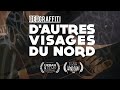 Géograffiti - D'Autres Visages du Nord (Documentaire intégral) 2017