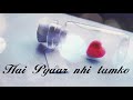 Lo Maan Liya Humne๐ Hai Pyaar nhi Tumko๐|| WhatsApp Status || 30 Seconds Status lyrics Video ||