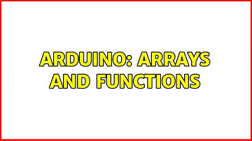 Arduino: Arrays and Functions (2 Solutions!!)
