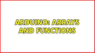 Arduino: Arrays and Functions (2 Solutions!!)