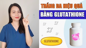 Trắng da bằng viên uống Glutathione có hiệu quả như lời đồn ? | Nguyễn Mai Hương