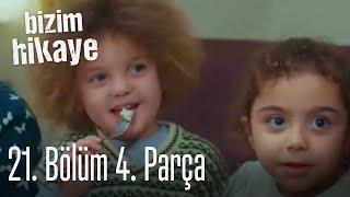 Bizim Hikaye 21 Bölüm 4 Parça