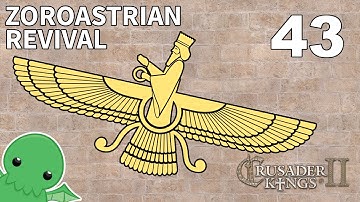 Zoroastrian Revival - Part 43 - Crusader Kings 2: The Reaper