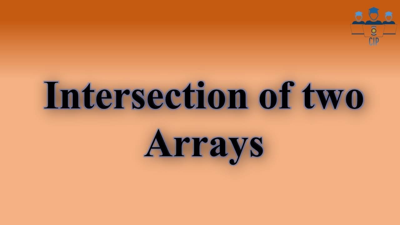 Intersection of two Arrays CSE Interview Prep (CIP)