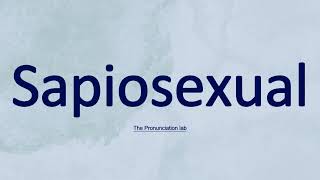 How Do You Pronounce Sapiosexual? | Sapiosexual Pronunciation Guide