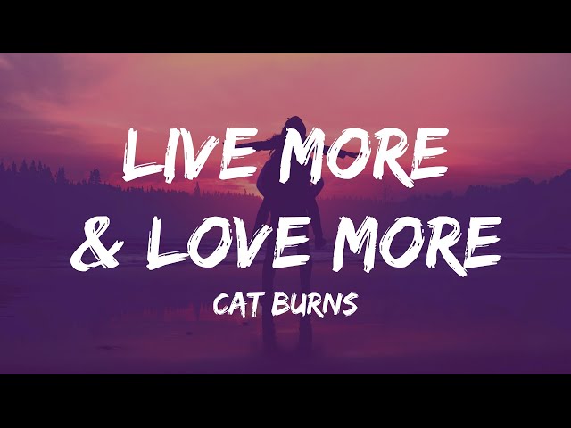 Cat Burns - Live more & Love more (Lyrics) class=